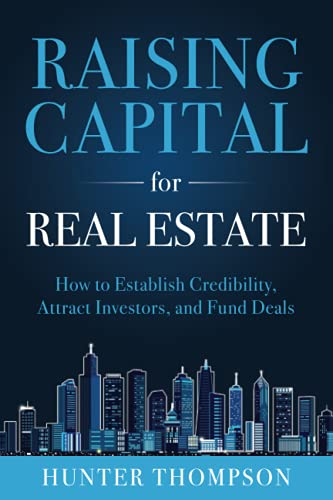 Read Raising Capital for Real Estate: How to Attract Investors, Establish Credibility, and Fund Deals, written by Hunter Thompson Read Raising Capital for Real Estate: How to Attract Investors, Establish Credibility, and Fund Deals, written by Hunter Thompson
