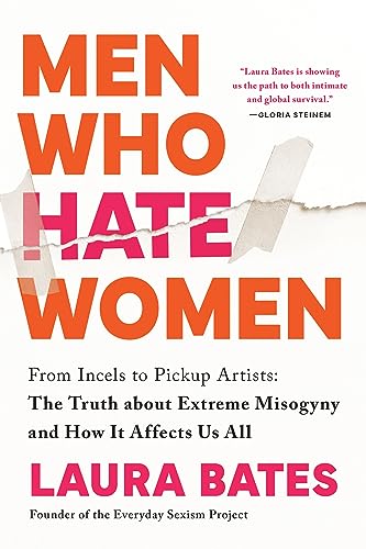 Read Men Who Hate Women: From Incels to Pickup Artists: The Truth about Extreme Misogyny and How it Affects Us All, written by Laura Bates Read Men Who Hate Women: From Incels to Pickup Artists: The Truth about Extreme Misogyny and How it Affects Us All, written by Laura Bates