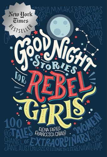 Read Good Night Stories for Rebel Girls: 100 Tales of Extraordinary Women, written by Rebel Girls; Elena Favilli; Francesca Cavallo Read Good Night Stories for Rebel Girls: 100 Tales of Extraordinary Women, written by Rebel Girls; Elena Favilli; Francesca Cavallo