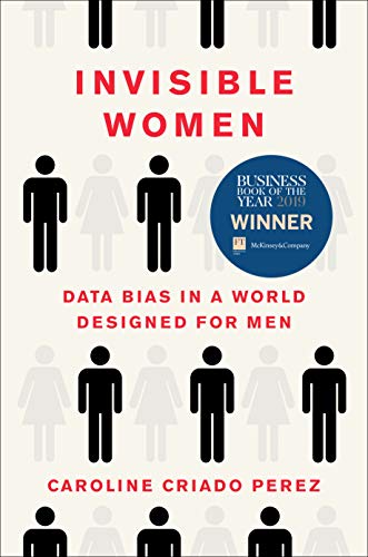 Read Invisible Women: Data Bias in a World Designed for Men, written by Caroline Criado Perez Read Invisible Women: Data Bias in a World Designed for Men, written by Caroline Criado Perez