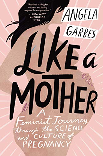 Read Like a Mother: A Feminist Journey Through the Science and Culture of Pregnancy, written by Angela Garbes Read Like a Mother: A Feminist Journey Through the Science and Culture of Pregnancy, written by Angela Garbes