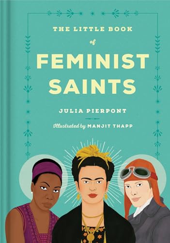 Read The Little Book of Feminist Saints, written by Julia Pierpont