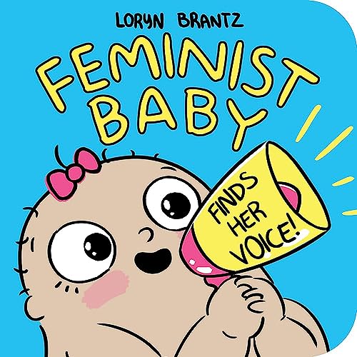 Read Feminist Baby Finds Her Voice!, written by Loryn Brantz Read Feminist Baby Finds Her Voice!, written by Loryn Brantz
