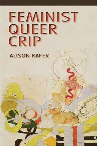 Read Feminist, Queer, Crip, written by Alison Kafer Read Feminist, Queer, Crip, written by Alison Kafer