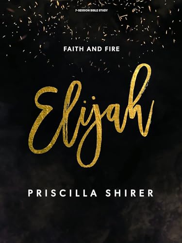 Read Elijah: Faith and Fire - Bible Study Book, written by Priscilla Shirer