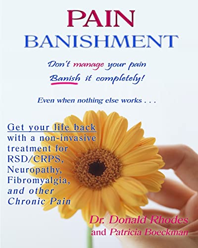Read Pain Banishment: Don't Manage Your Pain, Banish It Completely - Even When Nothing Else Works, written by Donald Rhodes; Patricia Boeckman Read Pain Banishment: Don't Manage Your Pain, Banish It Completely - Even When Nothing Else Works, written by Donald Rhodes; Patricia Boeckman