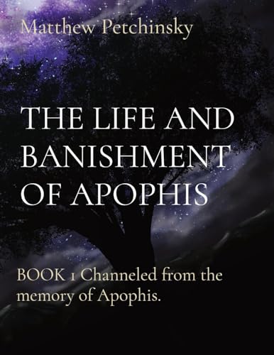 Read The Life and Banishment of Apophis: BOOK 1 Channeled from the memory of Apophis., written by Matthew Petchinsky Read The Life and Banishment of Apophis: BOOK 1 Channeled from the memory of Apophis., written by Matthew Petchinsky