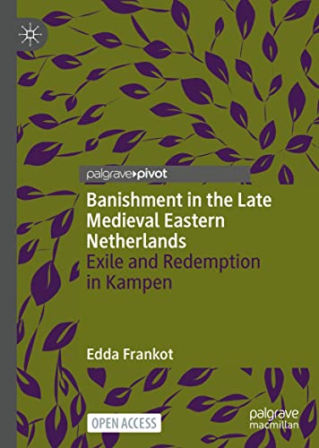 Read Banishment in the Late Medieval Eastern Netherlands: Exile and Redemption in Kampen, written by Edda Frankot Read Banishment in the Late Medieval Eastern Netherlands: Exile and Redemption in Kampen, written by Edda Frankot