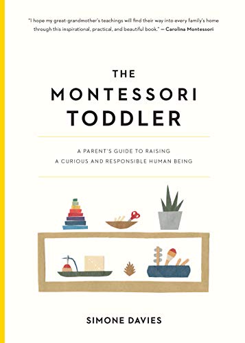 Read The Montessori Toddler: A Parent's Guide to Raising a Curious and Responsible Human Being (The Parents' Guide to Montessori, 1), written by Simone Davies Read The Montessori Toddler: A Parent's Guide to Raising a Curious and Responsible Human Being (The Parents' Guide to Montessori, 1), written by Simone Davies