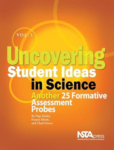 Read Uncovering Student Ideas in Science, Volume 3: Another 25 Formative Assessment Probes, written by Page Keeley; Francis Eberle; Chad Dorsey Read Uncovering Student Ideas in Science, Volume 3: Another 25 Formative Assessment Probes, written by Page Keeley; Francis Eberle; Chad Dorsey