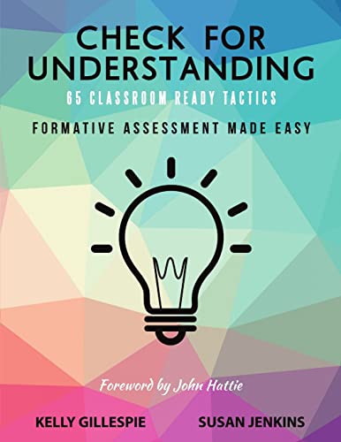 Read Check for Understanding 65 Classroom Ready Tactics: Formative Assessment Made Easy, written by Kelly Gillespie; Susan Jenkins Read Check for Understanding 65 Classroom Ready Tactics: Formative Assessment Made Easy, written by Kelly Gillespie; Susan Jenkins