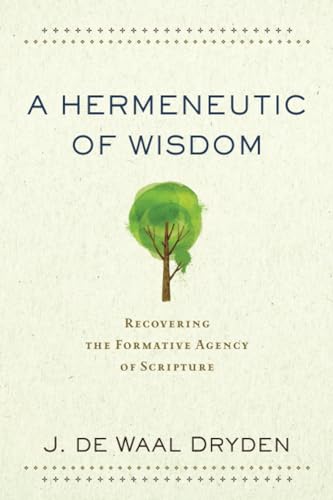 Read A Hermeneutic of Wisdom: Recovering the Formative Agency of Scripture, written by J. de Waal Dryden Read A Hermeneutic of Wisdom: Recovering the Formative Agency of Scripture, written by J. de Waal Dryden