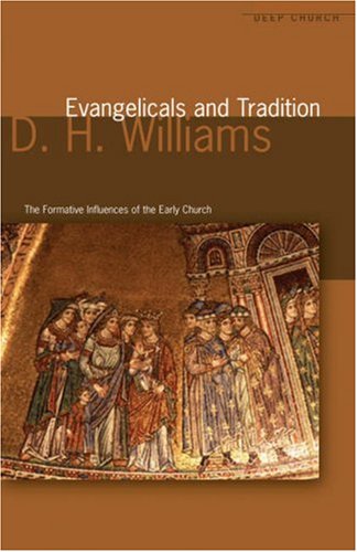 Read Evangelicals and Tradition: The formative influences of the Early Church, written by D. H. Williams Read Evangelicals and Tradition: The formative influences of the Early Church, written by D. H. Williams