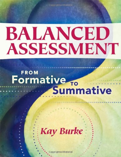 Read Balanced Assessment: From Formative to Summative, written by Kay Burke Read Balanced Assessment: From Formative to Summative, written by Kay Burke