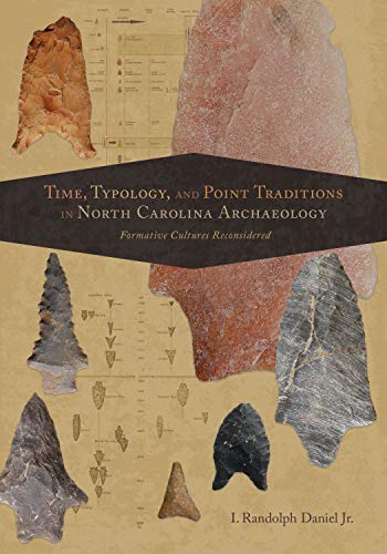 Read Time, Typology, and Point Traditions in North Carolina Archaeology: Formative Cultures Reconsidered (Archaeology of the American South: New Directions and Perspectives), written by I. Randolph Daniel Jr. Read Time, Typology, and Point Traditions in North Carolina Archaeology: Formative Cultures Reconsidered (Archaeology of the American South: New Directions and Perspectives), written by I. Randolph Daniel Jr.