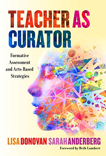 Read Teacher as Curator: Formative Assessment and Arts-Based Strategies, written by Lisa Donovan; Sarah Anderberg Read Teacher as Curator: Formative Assessment and Arts-Based Strategies, written by Lisa Donovan; Sarah Anderberg