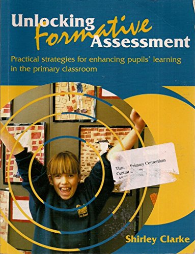 Read Unlocking Formative Assessment: Practical Strategies for Enhancing Pupils' Learning in the Primary Classroom, written by Shirley Clarke Read Unlocking Formative Assessment: Practical Strategies for Enhancing Pupils' Learning in the Primary Classroom, written by Shirley Clarke