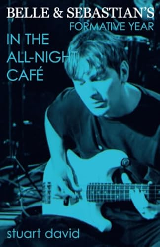 Read Belle & Sebastian's Formative Year: In The All-Night Café, written by Stuart David Read Belle & Sebastian's Formative Year: In The All-Night Café, written by Stuart David