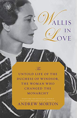 Read Wallis in Love: The Untold Life of the Duchess of Windsor, the Woman Who Changed the Monarchy, written by Andrew Morton Read Wallis in Love: The Untold Life of the Duchess of Windsor, the Woman Who Changed the Monarchy, written by Andrew Morton