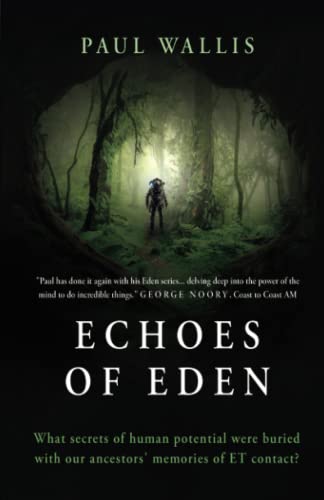 Read ECHOES OF EDEN: What secrets of human potential were buried with our ancestors' memories of ET contact?, written by Paul Wallis Read ECHOES OF EDEN: What secrets of human potential were buried with our ancestors' memories of ET contact?, written by Paul Wallis