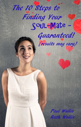 Read The 10 Steps to Finding your Soul-Mate - Guaranteed! (results may vary), written by Paul Wallis; Ruth Wallis Read The 10 Steps to Finding your Soul-Mate - Guaranteed! (results may vary), written by Paul Wallis; Ruth Wallis