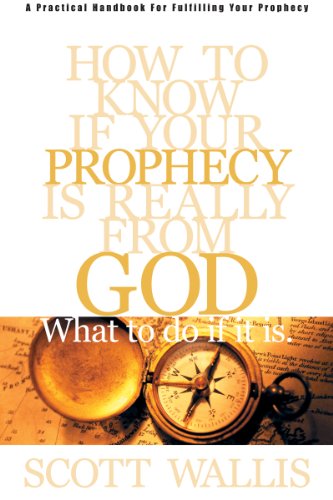 Read How to Know If Your Prophecy is Really from God: And What to Do If It is, written by Scott Wallis Read How to Know If Your Prophecy is Really from God: And What to Do If It is, written by Scott Wallis