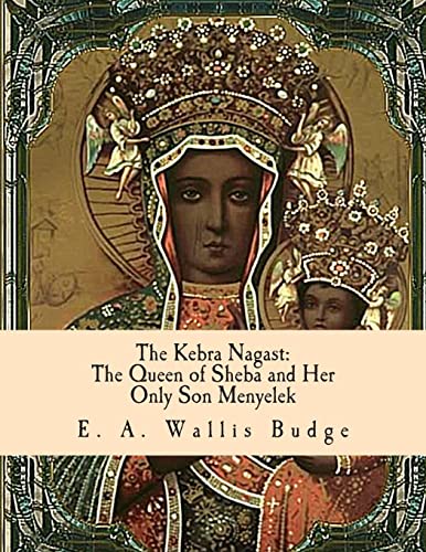 Read The Kebra Nagast: The Queen of Sheba and Her Only Son Menyelek, written by tr. E. A. Wallis Budge