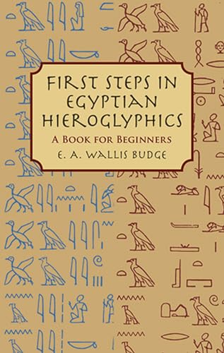 Read First Steps in Egyptian Hieroglyphics: A Book for Beginners, written by E. A. Wallis Budge Read First Steps in Egyptian Hieroglyphics: A Book for Beginners, written by E. A. Wallis Budge