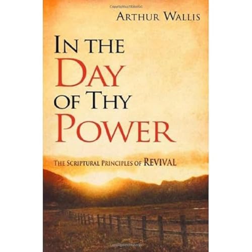Read In the Day of Thy Power: The Scriptural Principles of Revival, written by Arthur Wallis Read In the Day of Thy Power: The Scriptural Principles of Revival, written by Arthur Wallis