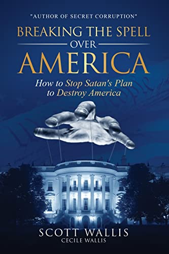 Read Breaking the Spell Over America: How to Stop Satan's Plan to Destroy America, written by Scott Wallis Read Breaking the Spell Over America: How to Stop Satan's Plan to Destroy America, written by Scott Wallis