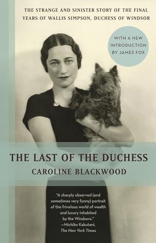 Read The Last of the Duchess: The Strange and Sinister Story of the Final Years of Wallis Simpson, Duchess of Windsor, written by Caroline Blackwood Read The Last of the Duchess: The Strange and Sinister Story of the Final Years of Wallis Simpson, Duchess of Windsor, written by Caroline Blackwood