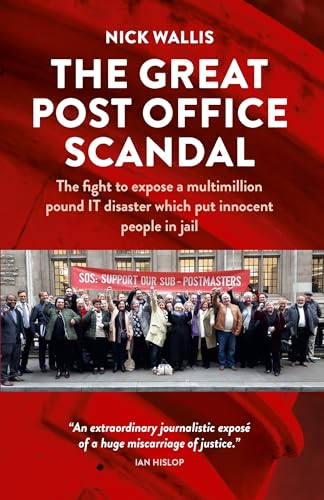 Read The Great Post Office Scandal: The story of the fight to expose a multimillion pound IT disaster which put innocent people in jail, written by Nick Wallis Read The Great Post Office Scandal: The story of the fight to expose a multimillion pound IT disaster which put innocent people in jail, written by Nick Wallis