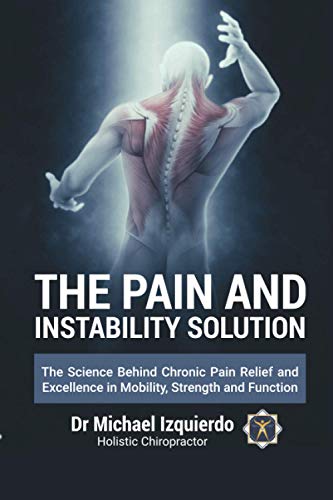 Read The Pain and Instability Solution: The Science Behind Chronic Pain Relief and Excellence in Mobility, Strength and Function, written by Dr. Michael Izquierdo Read The Pain and Instability Solution: The Science Behind Chronic Pain Relief and Excellence in Mobility, Strength and Function, written by Dr. Michael Izquierdo