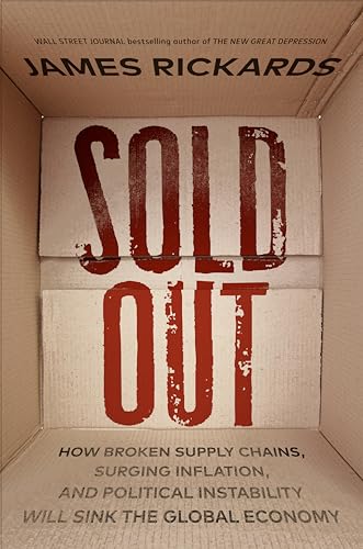 Read Sold Out: How Broken Supply Chains, Surging Inflation, and Political Instability Will Sink the Global Economy, written by James Rickards Read Sold Out: How Broken Supply Chains, Surging Inflation, and Political Instability Will Sink the Global Economy, written by James Rickards
