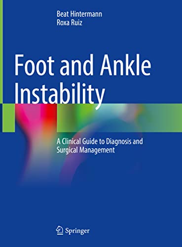 Read Foot and Ankle Instability: A Clinical Guide to Diagnosis and Surgical Management, written by Beat Hintermann; Roxa Ruiz