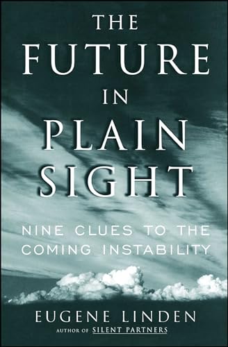 Read The Future in Plain Sight: Nine Clues to the Coming Instability, written by Eugene Linden Read The Future in Plain Sight: Nine Clues to the Coming Instability, written by Eugene Linden