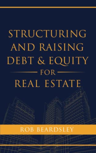 Read Structuring and Raising Debt & Equity for Real Estate, written by Rob Beardsley Read Structuring and Raising Debt & Equity for Real Estate, written by Rob Beardsley