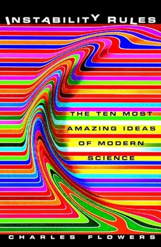 Read Instability Rules: The Ten Most Amazing Ideas of Modern Science, written by Charles Flowers Read Instability Rules: The Ten Most Amazing Ideas of Modern Science, written by Charles Flowers