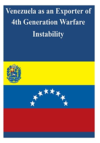 Read Venezuela as an Exporter of 4th Generation Warfare Instability, written by U.S. Army War College Read Venezuela as an Exporter of 4th Generation Warfare Instability, written by U.S. Army War College