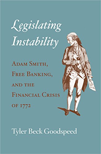 Read Legislating Instability: Adam Smith, Free Banking, and the Financial Crisis of 1772, written by Tyler Beck Goodspeed