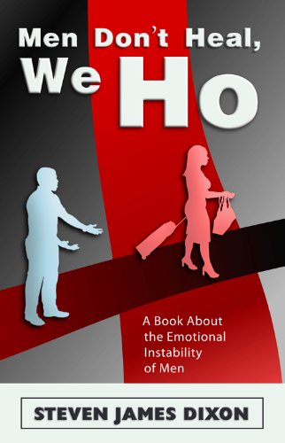 Read "Men Don't Heal, We Ho" - A Book About the Emotional Instability of Men, written by Steven James Dixon Read "Men Don't Heal, We Ho" - A Book About the Emotional Instability of Men, written by Steven James Dixon