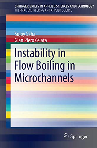 Read Instability in Flow Boiling in Microchannels (SpringerBriefs in Applied Sciences and Technology), written by Sujoy Kumar Saha Read Instability in Flow Boiling in Microchannels (SpringerBriefs in Applied Sciences and Technology), written by Sujoy Kumar Saha