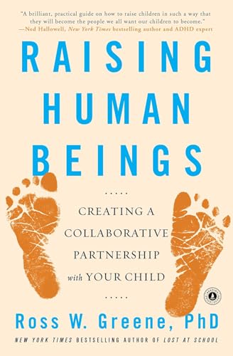 Read Raising Human Beings: Creating a Collaborative Partnership with Your Child, written by Ross W. Greene Ph.D. Read Raising Human Beings: Creating a Collaborative Partnership with Your Child, written by Ross W. Greene Ph.D.