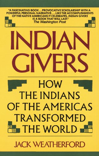 Read Indian Givers: How the Indians of the Americas Transformed the World, written by Jack Weatherford
