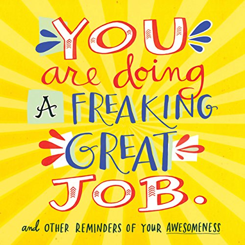 Read You Are Doing a Freaking Great Job.: And Other Reminders of Your Awesomeness, written by Workman Publishing Read You Are Doing a Freaking Great Job.: And Other Reminders of Your Awesomeness, written by Workman Publishing