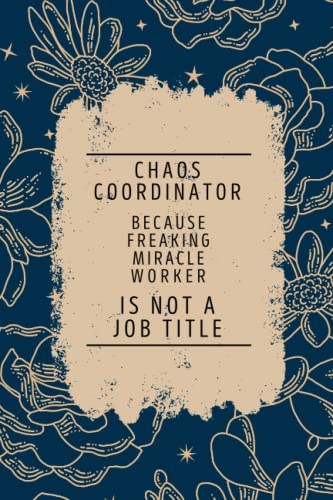 Read Funny Chaos Coordinator Because Freaking Miracle Worker Is Not a Job Title Notebook For Coworker And Employees, written by BSDt Publishing Read Funny Chaos Coordinator Because Freaking Miracle Worker Is Not a Job Title Notebook For Coworker And Employees, written by BSDt Publishing