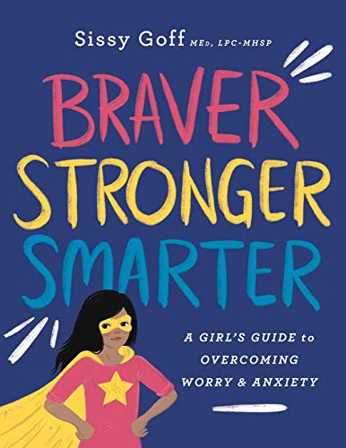Read Braver, Stronger, Smarter: A Girl's Guide to Overcoming Worry & Anxiety, written by Sissy Goff Read Braver, Stronger, Smarter: A Girl's Guide to Overcoming Worry & Anxiety, written by Sissy Goff