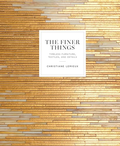 Read The Finer Things: Timeless Furniture, Textiles, and Details, written by Christiane Lemieux Read The Finer Things: Timeless Furniture, Textiles, and Details, written by Christiane Lemieux