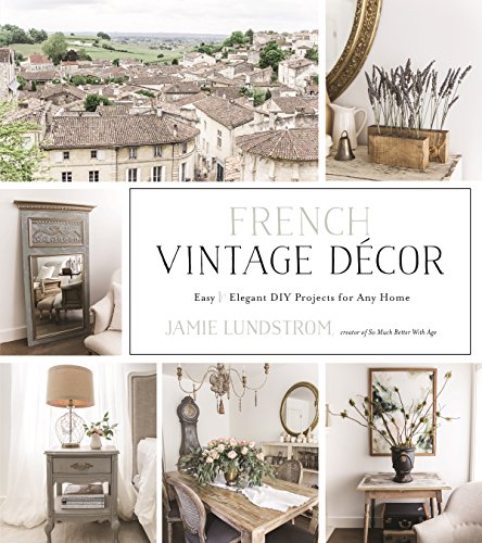 Read French Vintage Décor: Easy and Elegant DIY Projects for Any Home, written by Jamie Lundstrom Read French Vintage Décor: Easy and Elegant DIY Projects for Any Home, written by Jamie Lundstrom