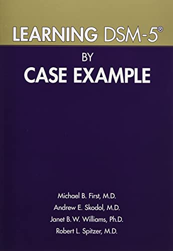 Read Learning DSM-5 by Case Example, written by Michael B. First; Andrew E. Skodol; Janet B. W. Williams; Robert L. Spitzer Read Learning DSM-5 by Case Example, written by Michael B. First; Andrew E. Skodol; Janet B. W. Williams; Robert L. Spitzer